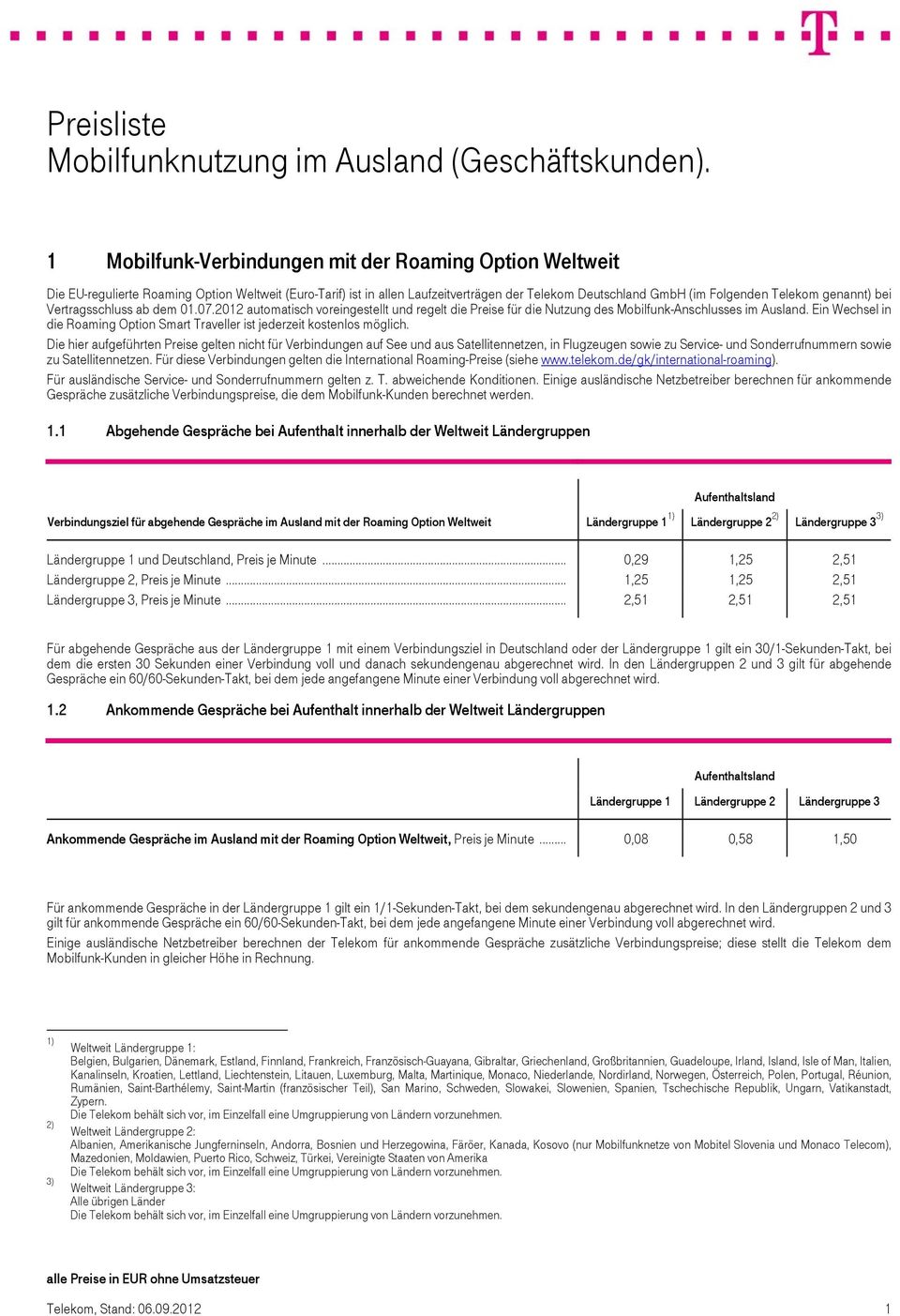genannt) bei Vertragsschluss ab dem 01.07.2012 automatisch voreingestellt und regelt die für die Nutzung des Mobilfunk-Anschlusses im Ausland.
