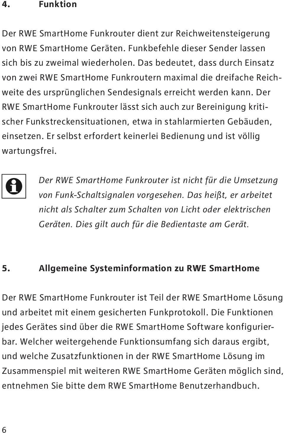 Der RWE SmartHome Funkrouter lässt sich auch zur Bereinigung kritischer Funkstreckensituationen, etwa in stahlarmierten Gebäuden, einsetzen.