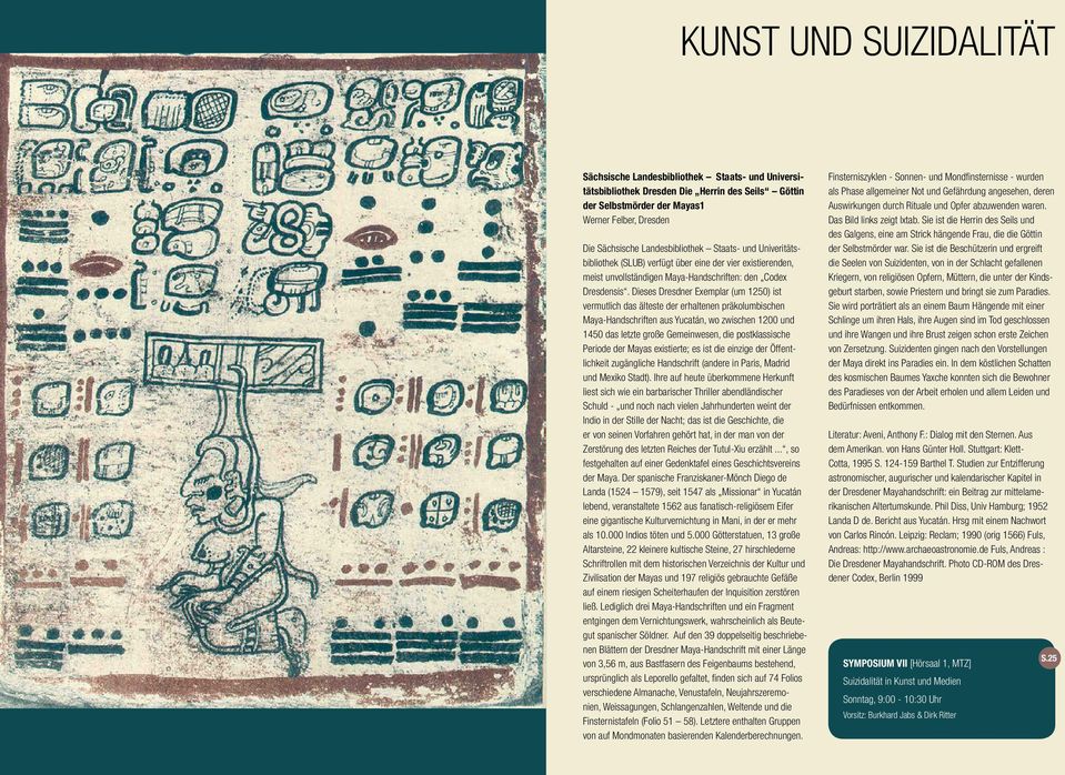 Dieses Dresdner Exemplar (um 1250) ist vermutlich das älteste der erhaltenen präkolumbischen Maya-Handschriften aus Yucatán, wo zwischen 1200 und 1450 das letzte große Gemeinwesen, die postklassische