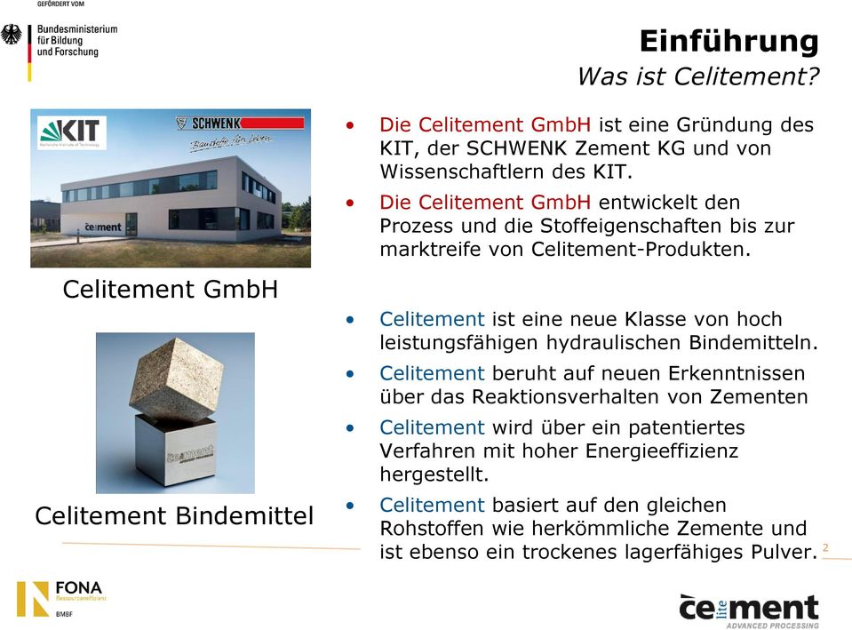 Die Celitement GmbH entwickelt den Prozess und die Stoffeigenschaften bis zur marktreife von Celitement-Produkten.