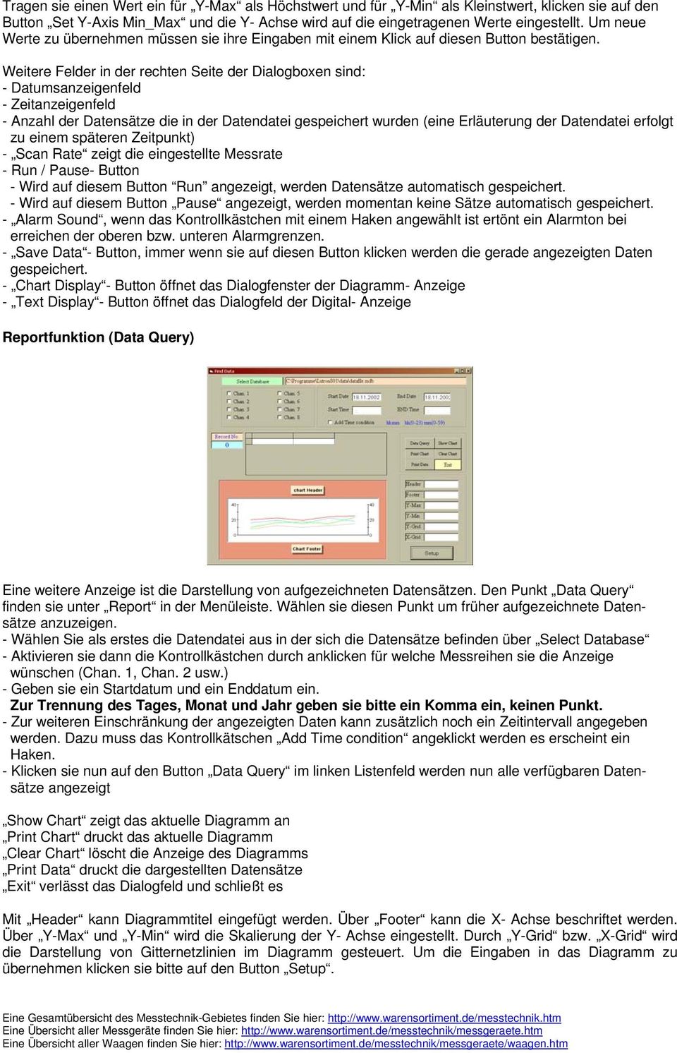 Weitere Felder in der rechten Seite der Dialogboxen sind: - Datumsanzeigenfeld - Zeitanzeigenfeld - Anzahl der Datensätze die in der Datendatei gespeichert wurden (eine Erläuterung der Datendatei