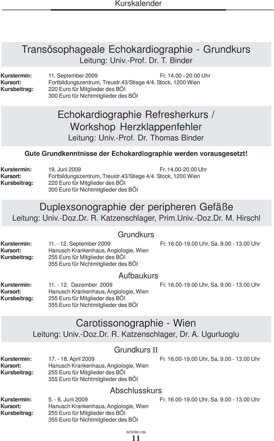Thomas Binder Gute Grundkenntnisse der Echokardiographie werden vorausgesetzt! Kurstermin: 19. Juni 2009 Fr. 14.00-20.