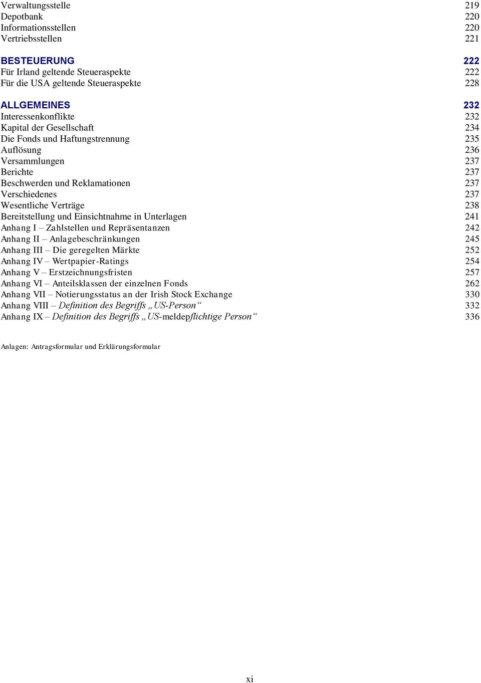 Verträge 238 Bereitstellung und Einsichtnahme in Unterlagen 241 Anhang I Zahlstellen und Repräsentanzen 242 Anhang II Anlagebeschränkungen 245 Anhang III Die geregelten Märkte 252 Anhang IV