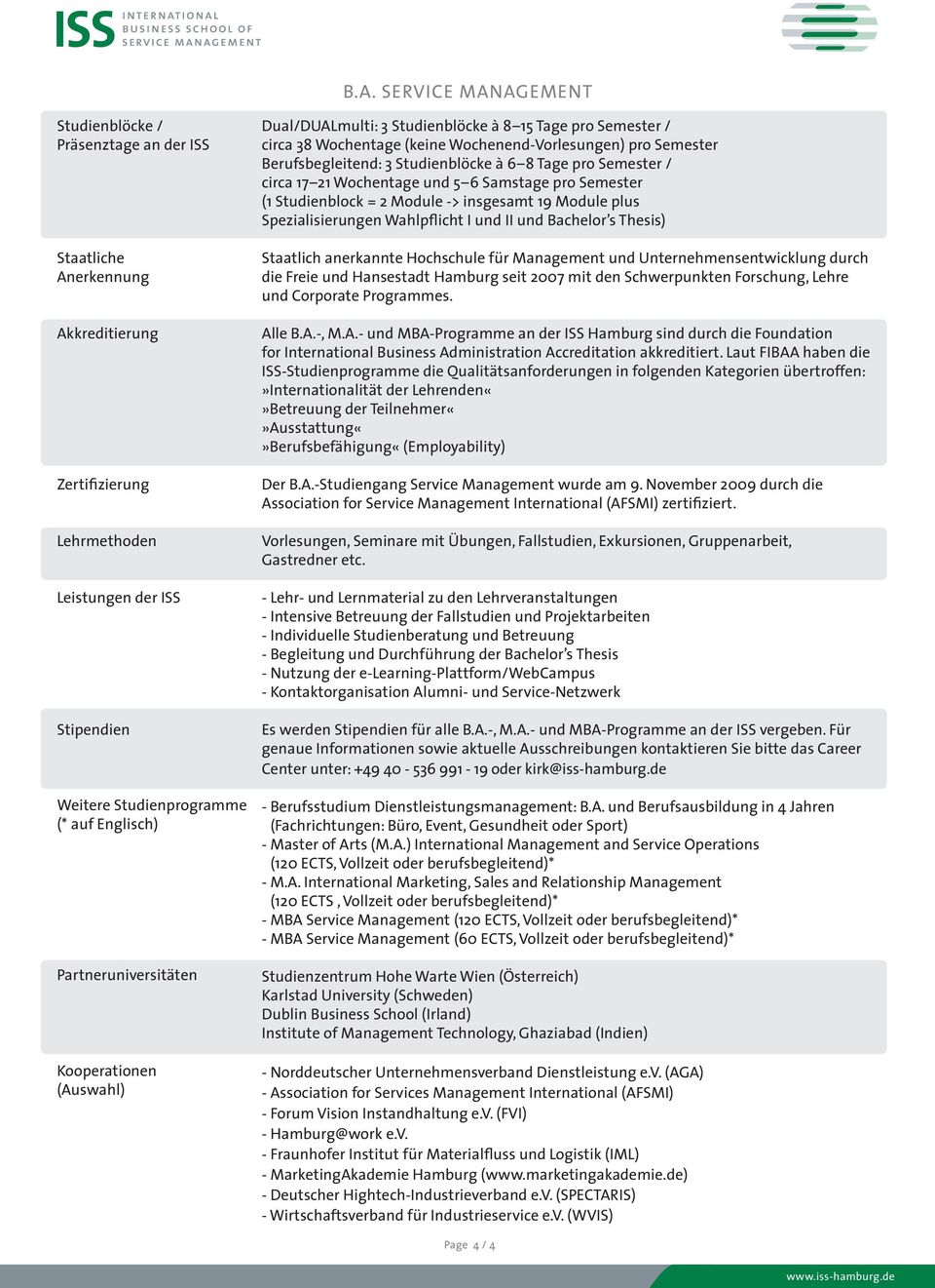 Studienblöcke à 6 8 Tage pro Semester / circa 17 21 Wochentage und 5 6 Samstage pro Semester (1 Studienblock = 2 Module -> insgesamt 19 Module plus Spezialisierungen Wahlpflicht I und II und Bachelor