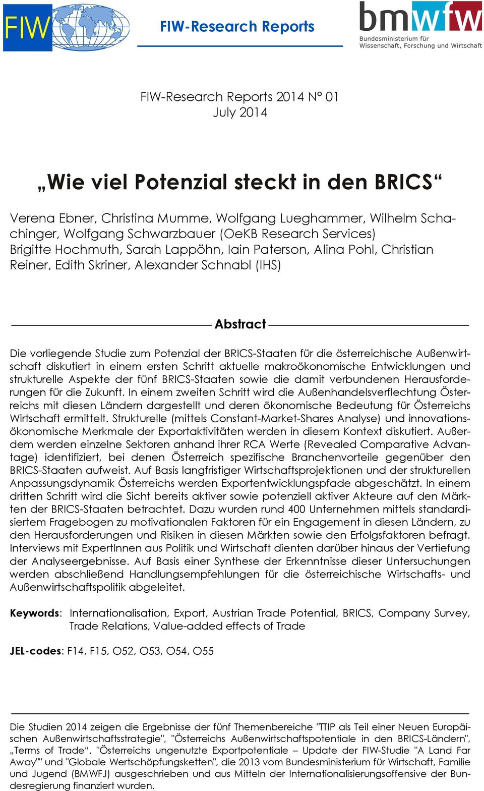 für die österreichische Außenwirtschaft diskutiert in einem ersten Schritt aktuelle makroökonomische Entwicklungen und strukturelle Aspekte der fünf BRICS-Staaten sowie die damit verbundenen