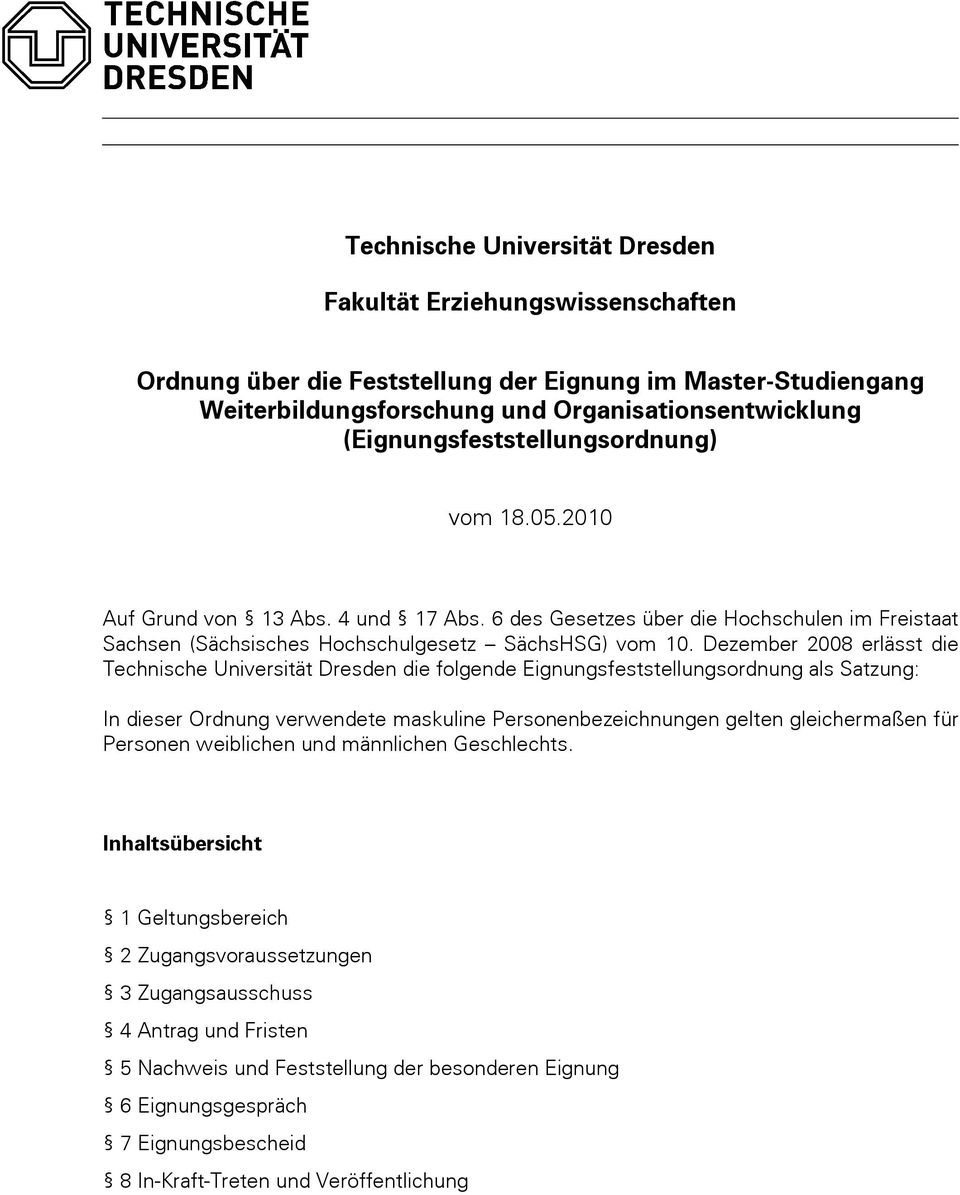 Dezember 2008 erlässt die Technische Universität Dresden die folgende Eignungsfeststellungsordnung als Satzung: In dieser Ordnung verwendete maskuline Personenbezeichnungen gelten gleichermaßen für