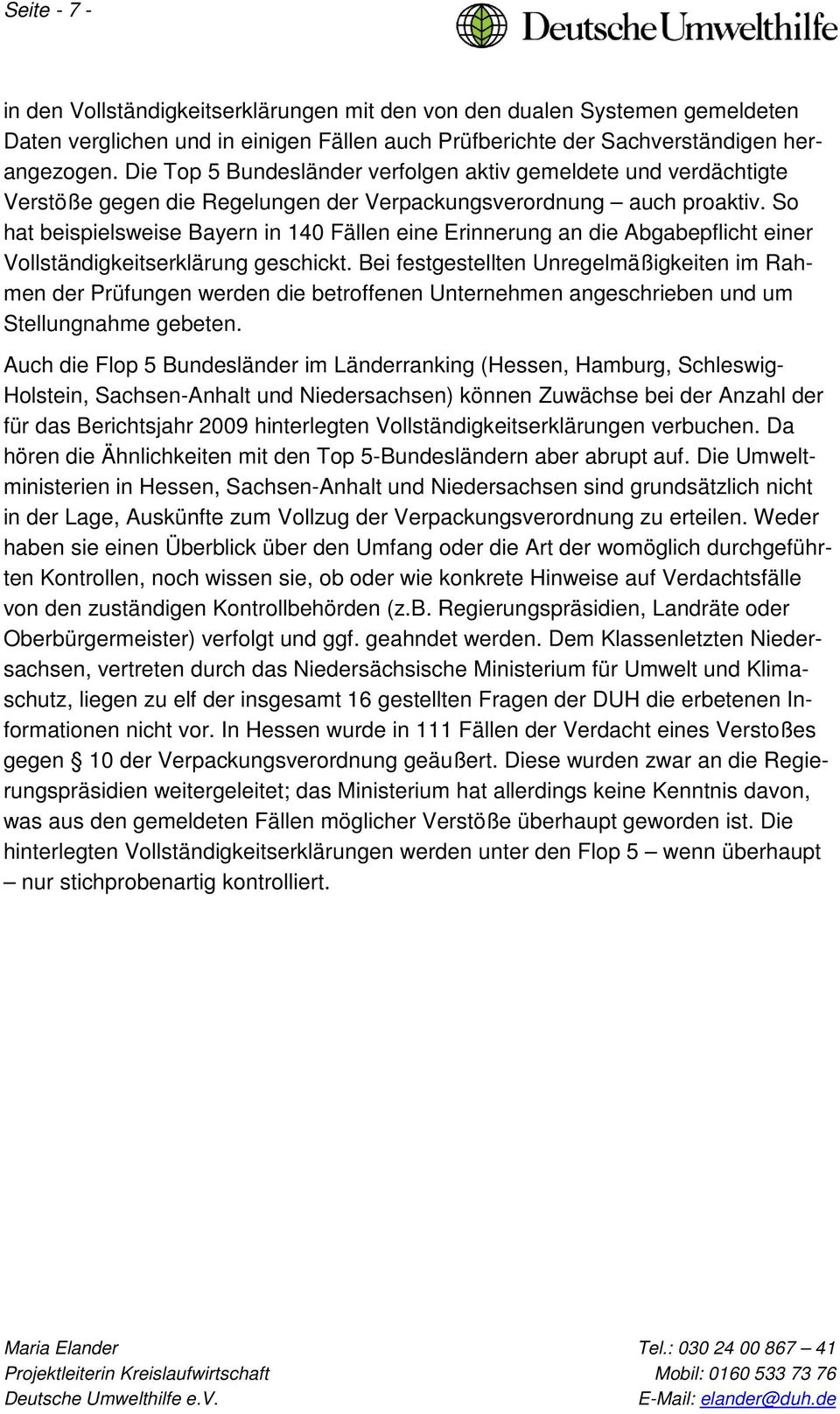 So hat beispielsweise Bayern in 140 Fällen eine Erinnerung an die Abgabepflicht einer Vollständigkeitserklärung geschickt.