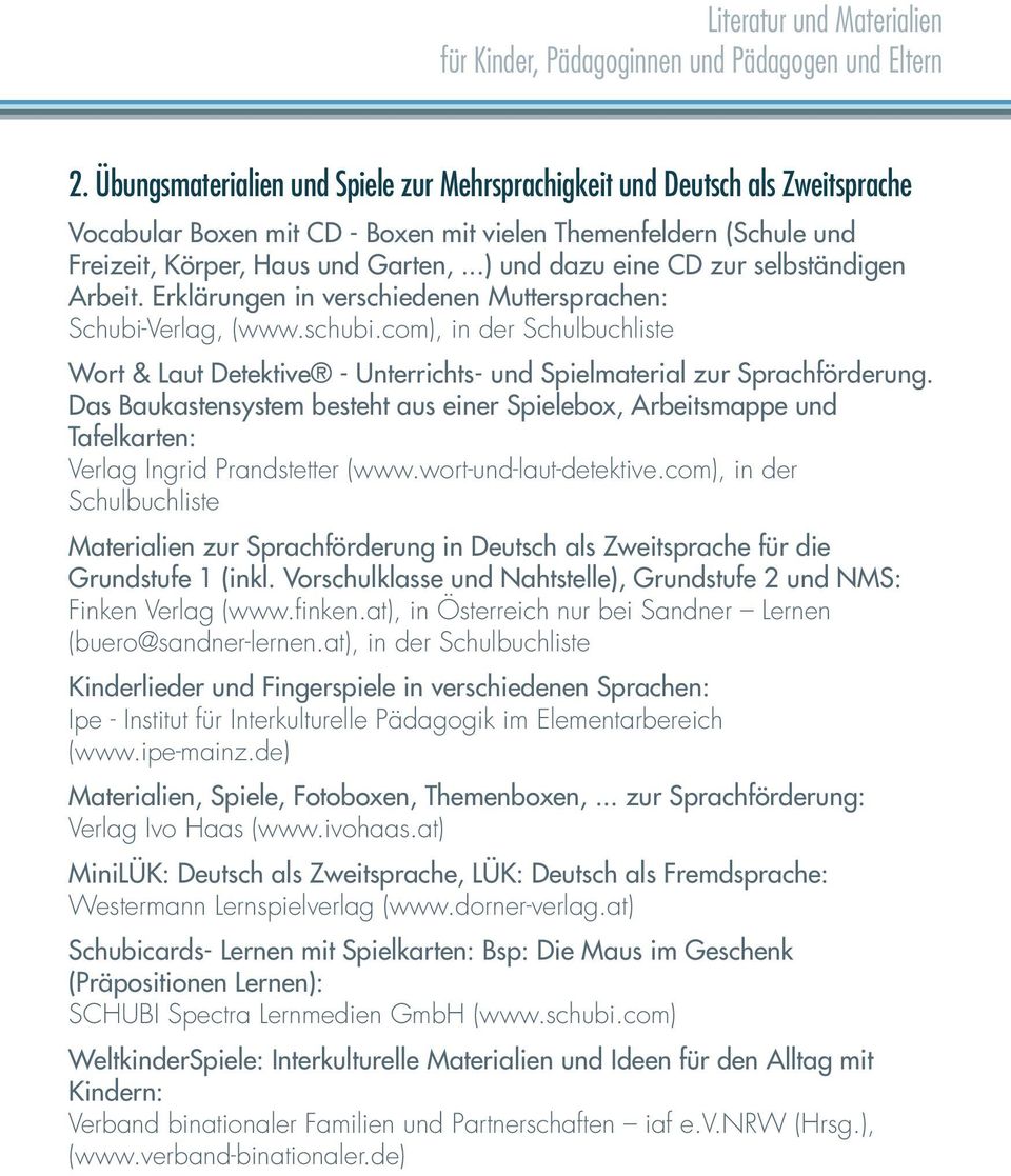 ..) und dazu eine CD zur selbständigen Arbeit. Erklärungen in verschiedenen Muttersprachen: Schubi-Verlag, (www.schubi.