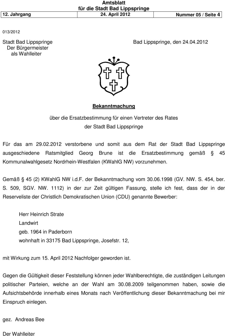 2012 verstorbene und somit aus dem Rat der Stadt Bad Lippspringe ausgeschiedene Ratsmitglied Georg Brune ist die Ersatzbestimmung gemäß 45 Kommunalwahlgesetz Nordrhein-Westfalen (KWahlG NW)