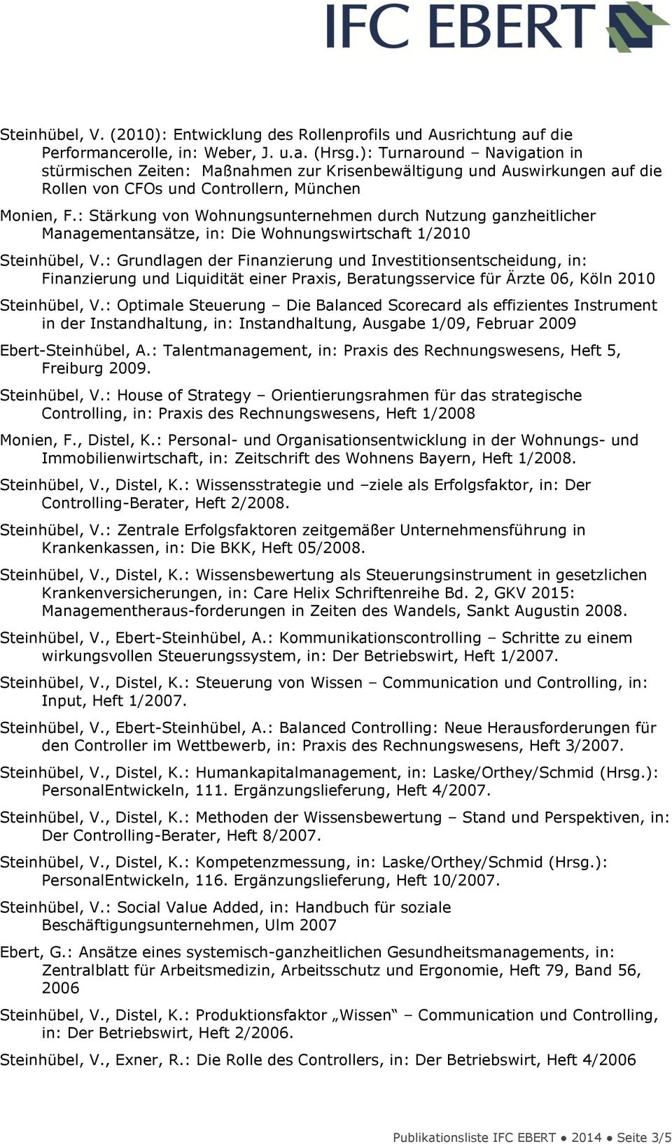 : Stärkung von Wohnungsunternehmen durch Nutzung ganzheitlicher Managementansätze, in: Die Wohnungswirtschaft 1/2010 Steinhübel, V.
