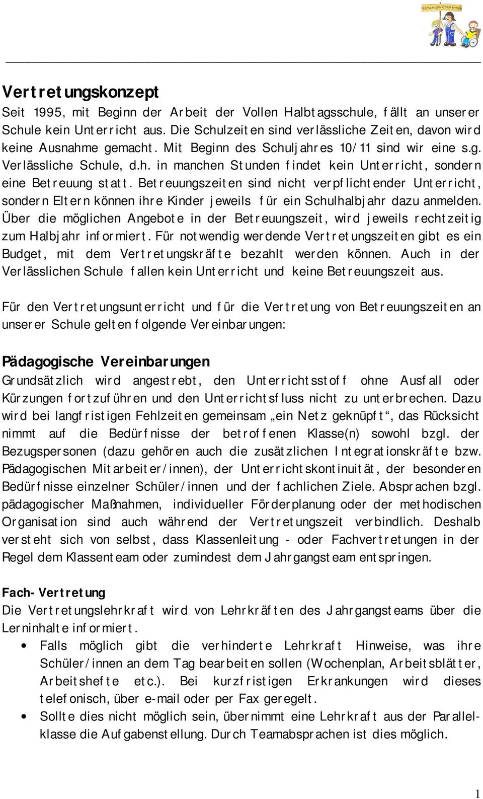 Betreuungszeiten sind nicht verpflichtender Unterricht, sondern Eltern können ihre Kinder jeweils für ein Schulhalbjahr dazu anmelden.