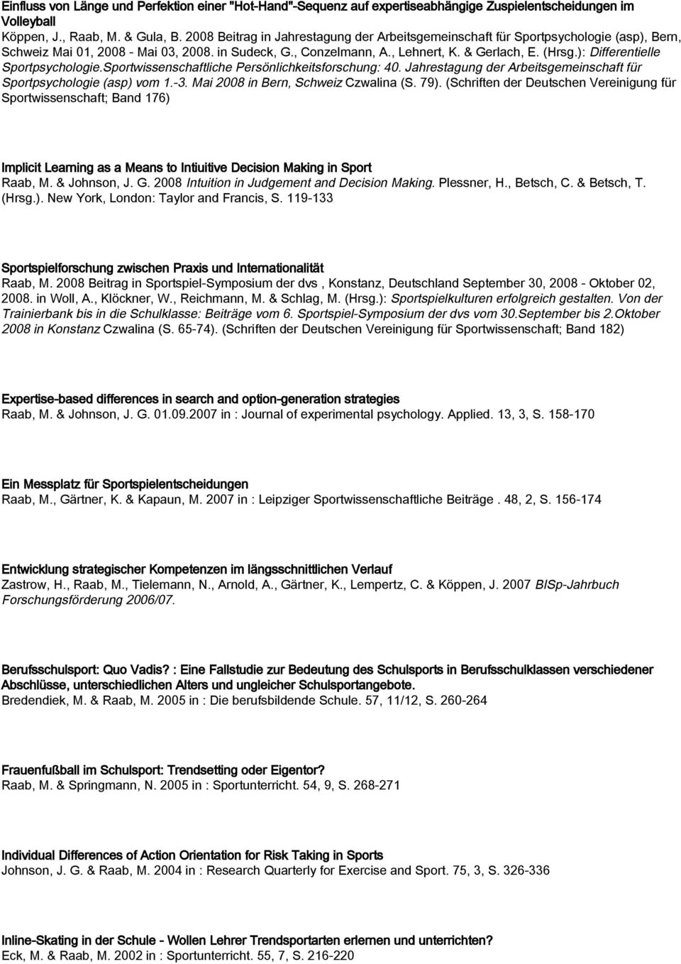 ): Differentielle Sportpsychologie.Sportwissenschaftliche Persönlichkeitsforschung: 40. Jahrestagung der Arbeitsgemeinschaft für Sportpsychologie (asp) vom 1.-3. Mai 2008 in Bern, Schweiz Czwalina (S.