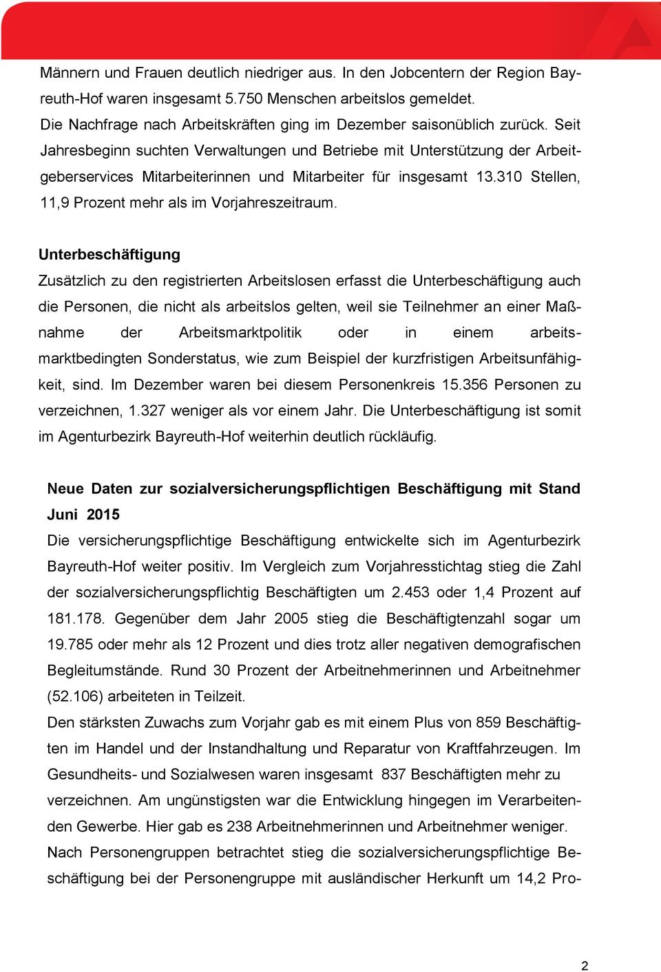 Seit Jahresbeginn suchten Verwaltungen und Betriebe mit Unterstützung der Arbeitgeberservices Mitarbeiterinnen und Mitarbeiter für insgesamt 13.310 Stellen, 11,9 Prozent mehr als im Vorjahreszeitraum.