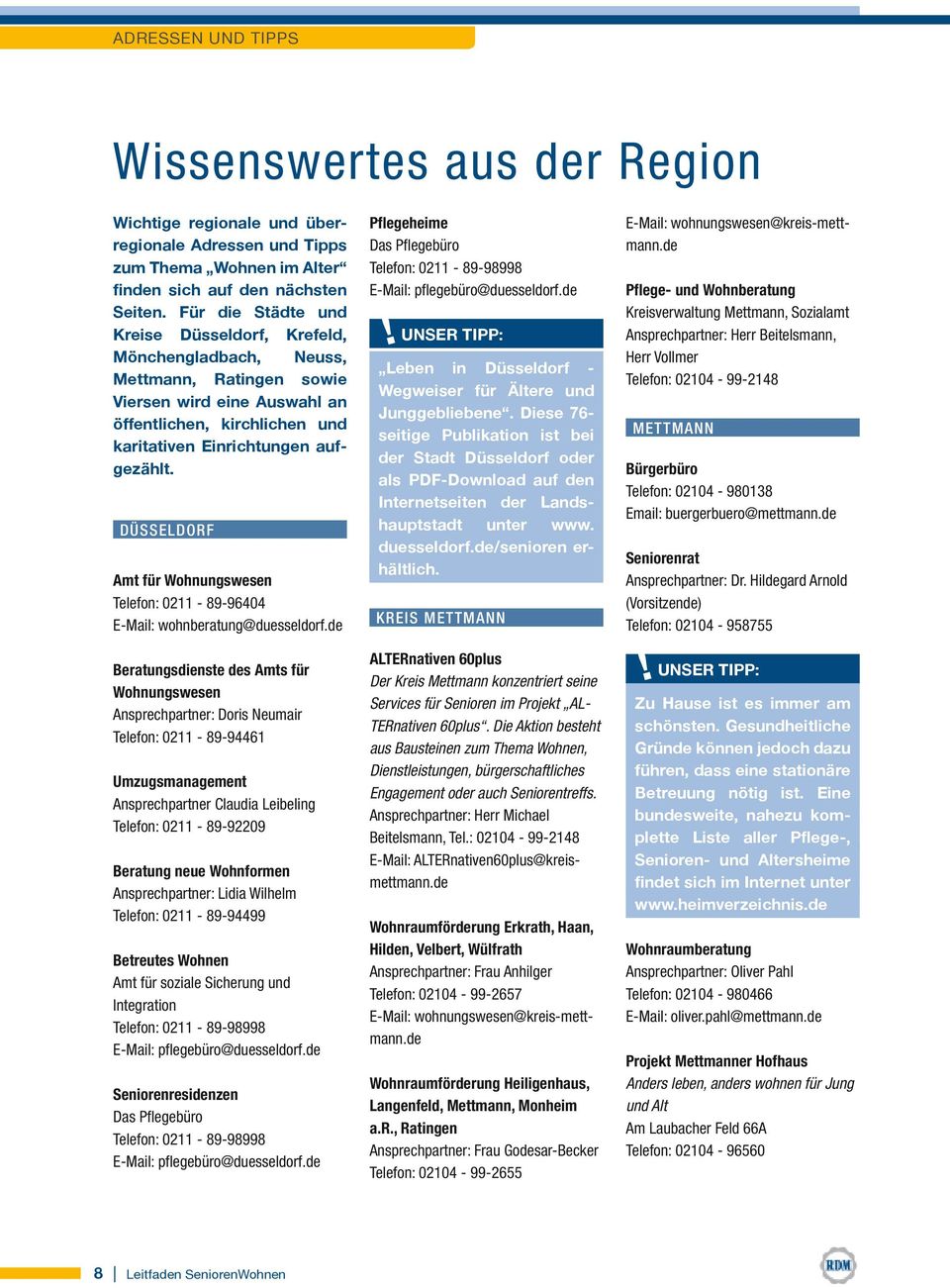 Düsseldorf Amt für Wohnungswesen Telefon: 0211-89-96404 E-Mail: wohnberatung@duesseldorf.