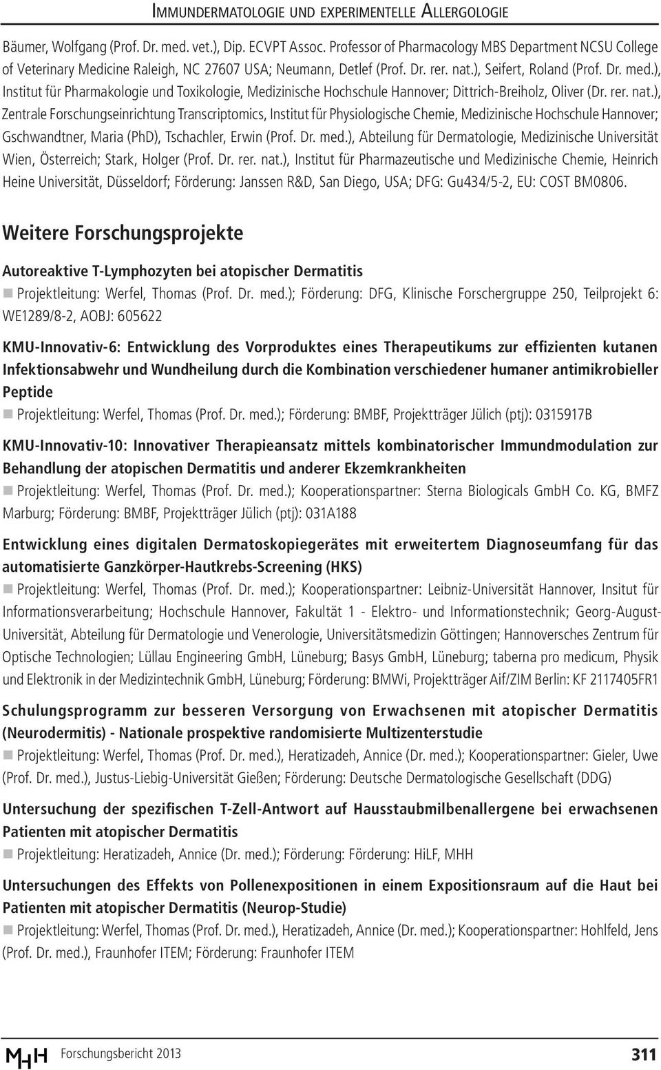 ), Zentrale Forschungseinrichtung Transcriptomics, Institut für Physiologische Chemie, Medizinische Hochschule Hannover; Gschwandtner, Maria (PhD), Tschachler, Erwin (Prof. Dr. med.