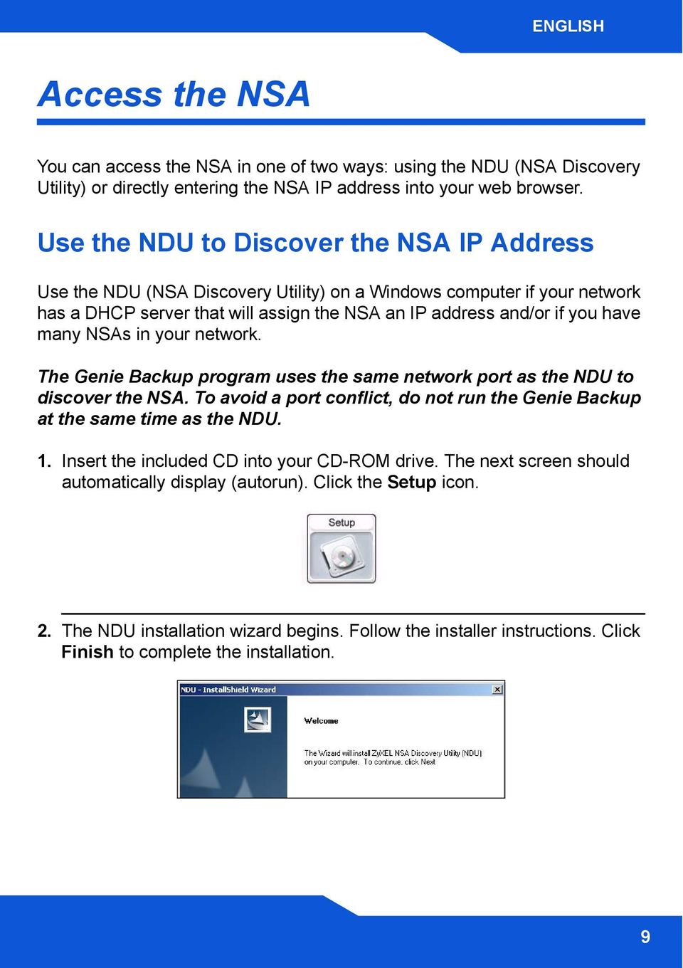 NSAs in your network. The Genie Backup program uses the same network port as the NDU to discover the NSA. To avoid a port conflict, do not run the Genie Backup at the same time as the NDU. 1.