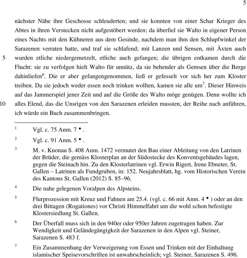 auch gefangen; die übrigen entkamen durch die Flucht: sie zu verfolgen hielt Walto für unnütz, da sie behender als Gemsen über die Berge dahinliefen 6.