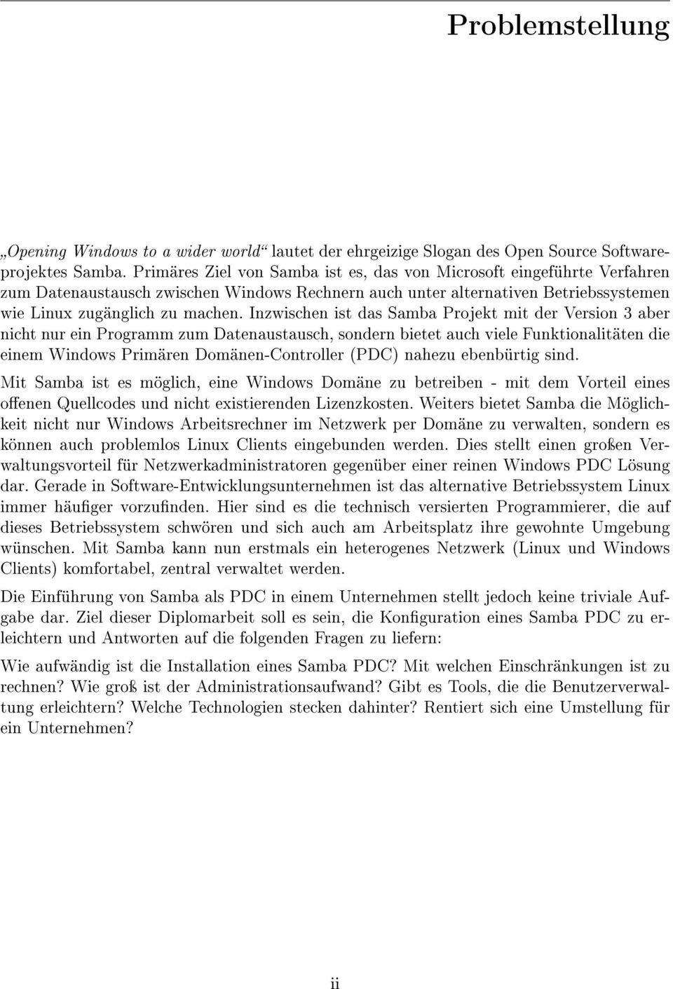 Inzwischen ist das Samba Projekt mit der Version 3 aber nicht nur ein Programm zum Datenaustausch, sondern bietet auch viele Funktionalitäten die einem Windows Primären Domänen-Controller (PDC)