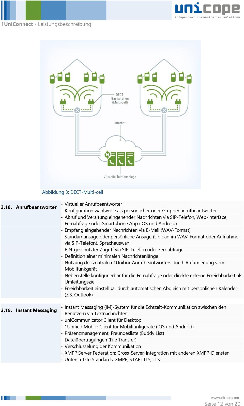 Fernabfrage oder Smartphone App (ios und Android) - Empfang eingehender Nachrichten via E-Mail (WAV-Format) - Standardansage oder persönliche Ansage (Upload im WAV-Format oder Aufnahme via