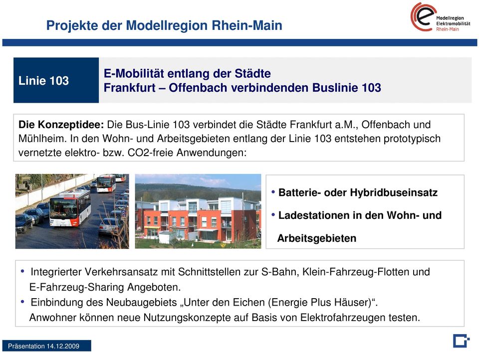 CO2-freie Anwendungen: Batterie- oder Hybridbuseinsatz Ladestationen in den Wohn- und Arbeitsgebieten Integrierter Verkehrsansatz mit Schnittstellen zur S-Bahn,