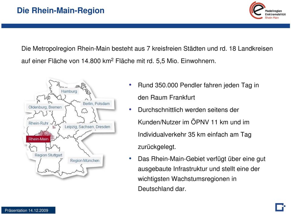 000 Pendler fahren jeden Tag in den Raum Frankfurt Durchschnittlich werden seitens der Kunden/Nutzer im ÖPNV 11 km und im