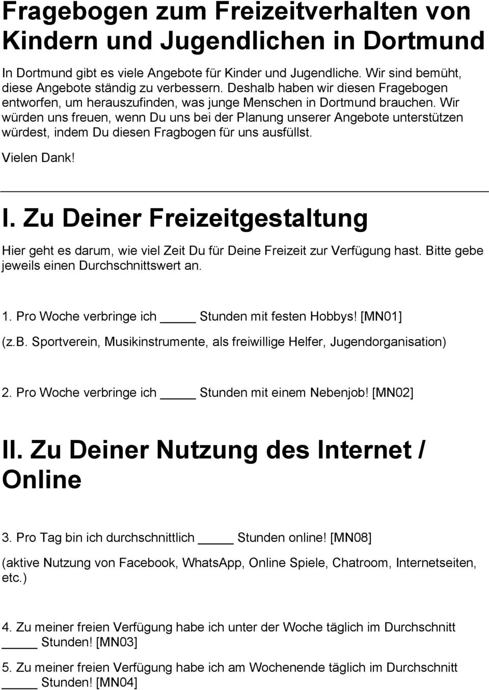 Wir würden uns freuen, wenn Du uns bei der Planung unserer Angebote unterstützen würdest, indem Du diesen Fragbogen für uns ausfüllst. Vielen Dank! I.