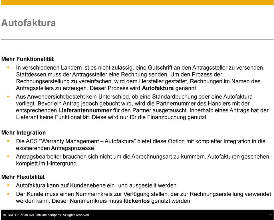 Dieser Prozess wird Autofaktura genannt Aus Anwendersicht besteht kein Unterschied, ob eine Standardbuchung oder eine Autofaktura vorliegt.