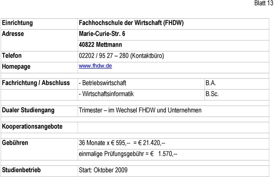 de Fachrichtung / Abschluss - Betriebswirtschaft B.A. - Wirtschaftsinformatik B.Sc.