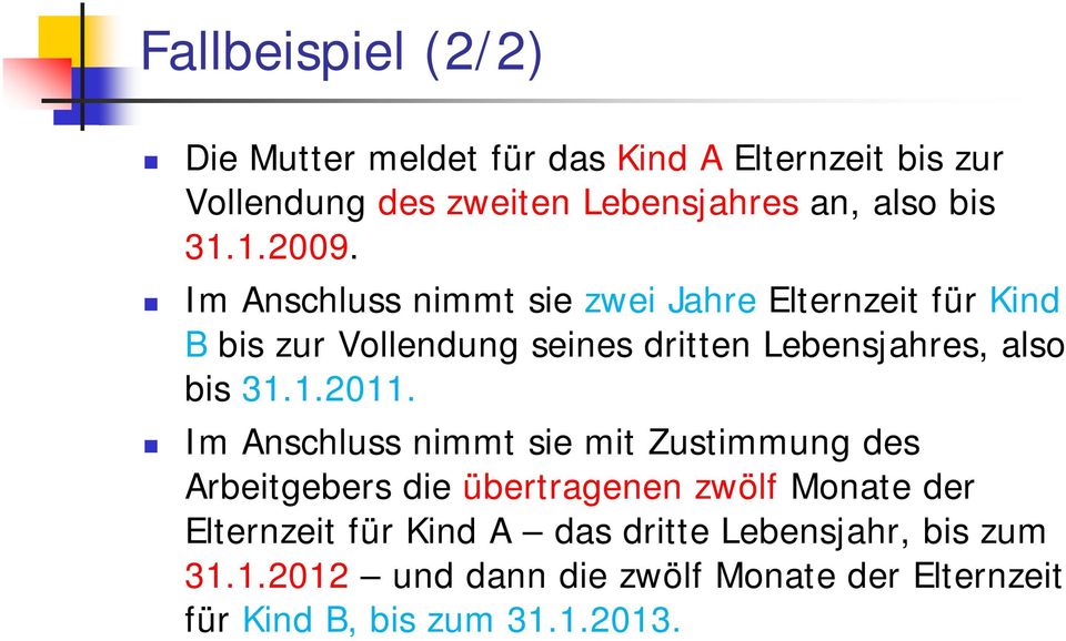 Im Anschluss nimmt sie zwei Jahre Elternzeit für Kind B bis zur Vollendung seines dritten Lebensjahres, also bis 31.