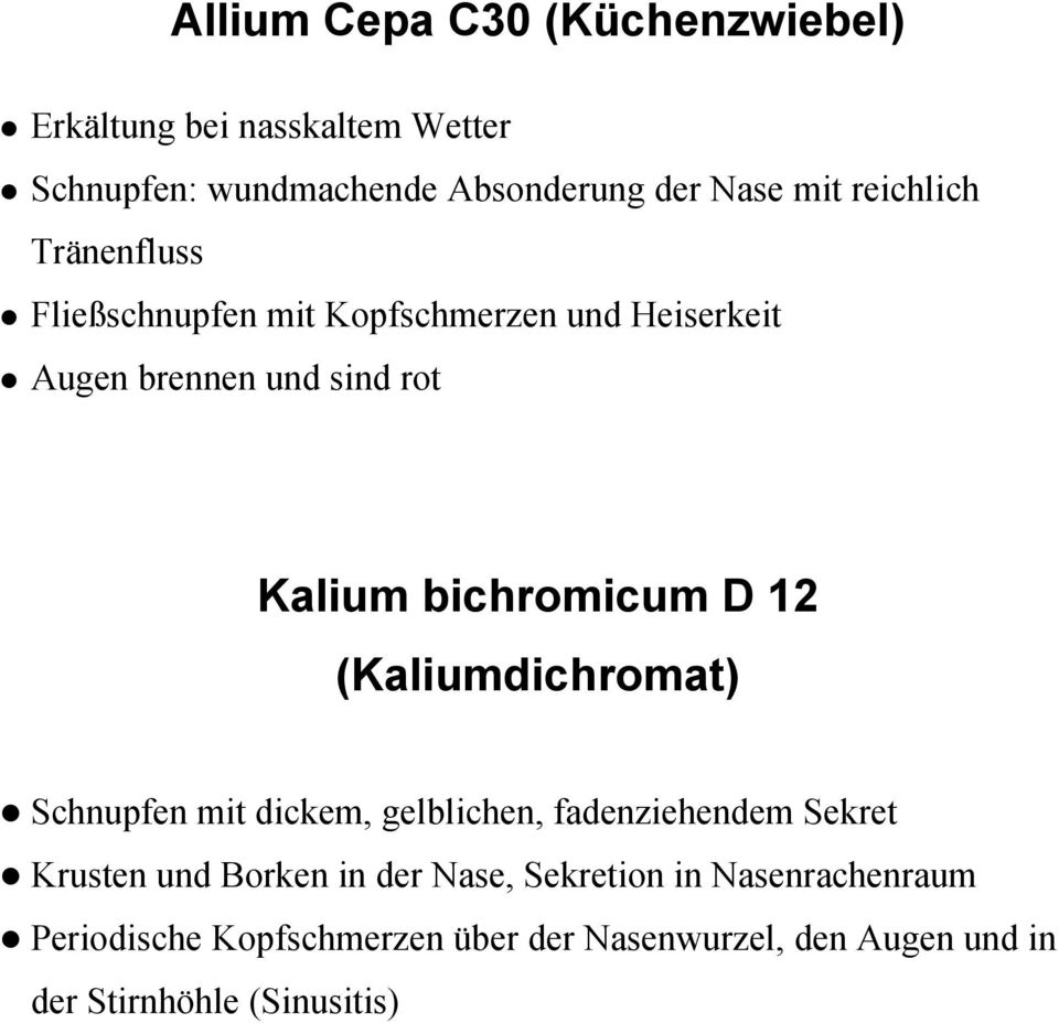 bichromicum D 12 (Kaliumdichromat) Schnupfen mit dickem, gelblichen, fadenziehendem Sekret Krusten und Borken in