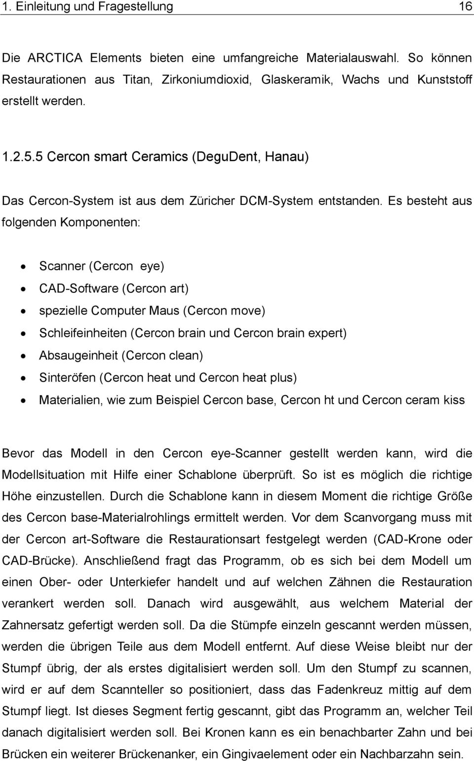 5 Cercon smart Ceramics (DeguDent, Hanau) Das Cercon-System ist aus dem Züricher DCM-System entstanden.