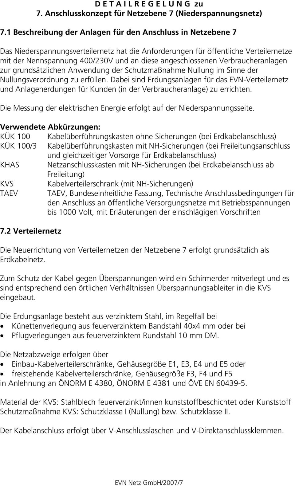 angeschlossenen Verbraucheranlagen zur grundsätzlichen Anwendung der Schutzmaßnahme Nullung im Sinne der Nullungsverordnung zu erfüllen.