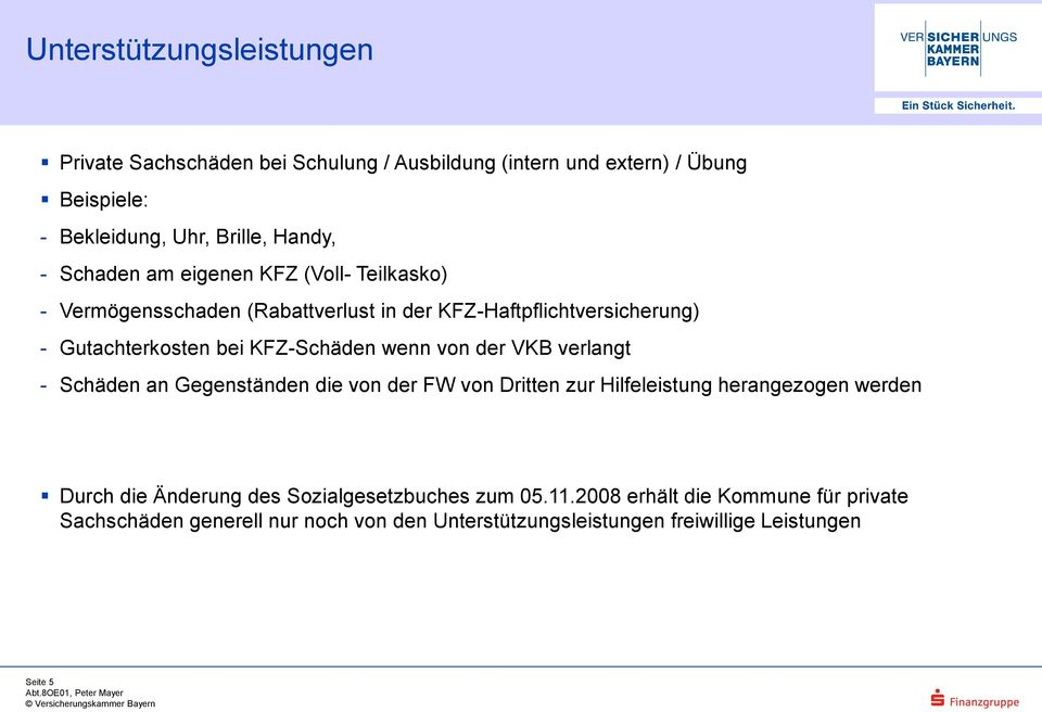 wenn von der VKB verlangt - Schäden an Gegenständen die von der FW von Dritten zur Hilfeleistung herangezogen werden Durch die Änderung des