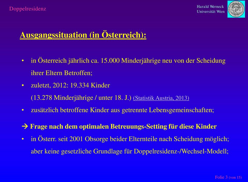 J.) (Statistik Austria, 2013) zusätzlich betroffene Kinder aus getrennte Lebensgemeinschaften; Frage nach dem optimalen
