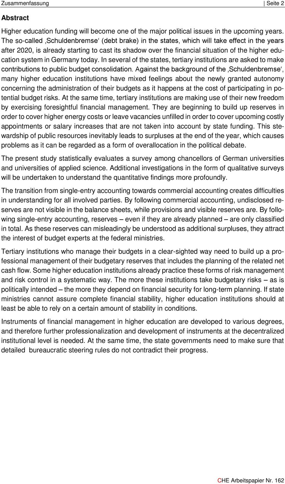 system in Germany today. In several of the states, tertiary institutions are asked to make contributions to public budget consolidation.