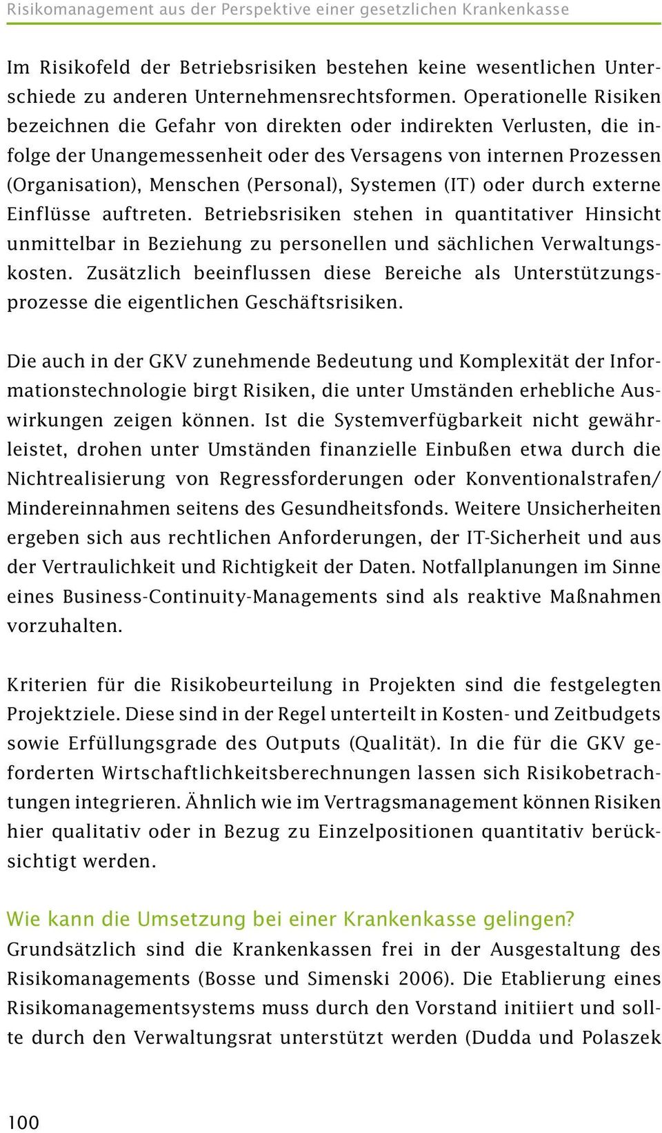 Systemen (IT) oder durch externe Einflüsse auftreten. Betriebsrisiken stehen in quantitativer Hinsicht unmittel bar in Beziehung zu personellen und sächlichen Verwaltungskosten.