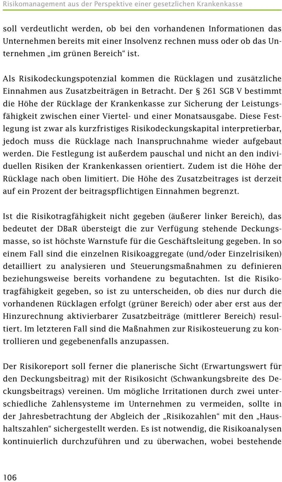 Der 261 SGB V bestimmt die Höhe der Rücklage der Krankenkasse zur Sicherung der Leistungsfähigkeit zwischen einer Viertel- und einer Monatsausgabe.