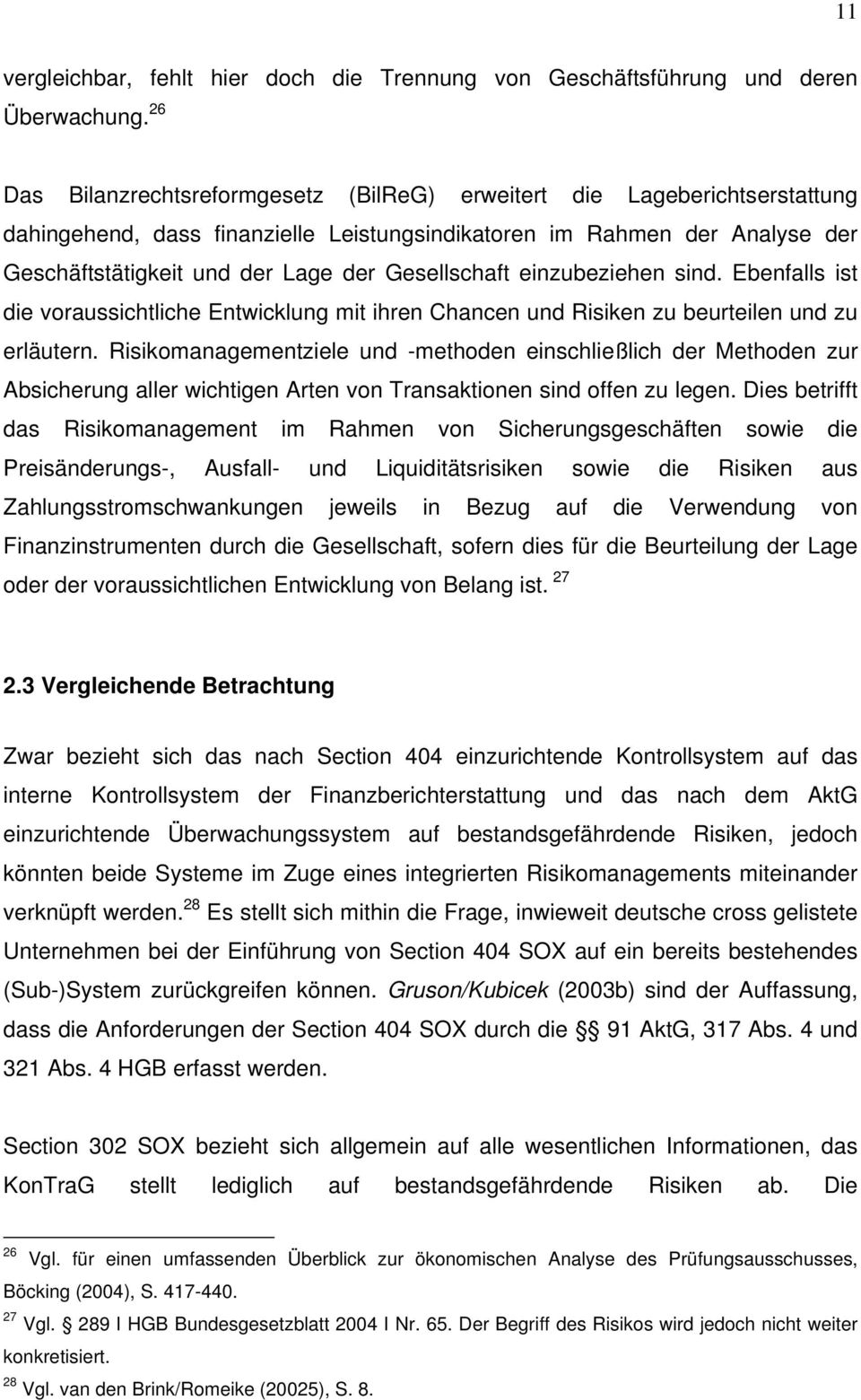 Gesellschaft einzubeziehen sind. Ebenfalls ist die voraussichtliche Entwicklung mit ihren Chancen und Risiken zu beurteilen und zu erläutern.