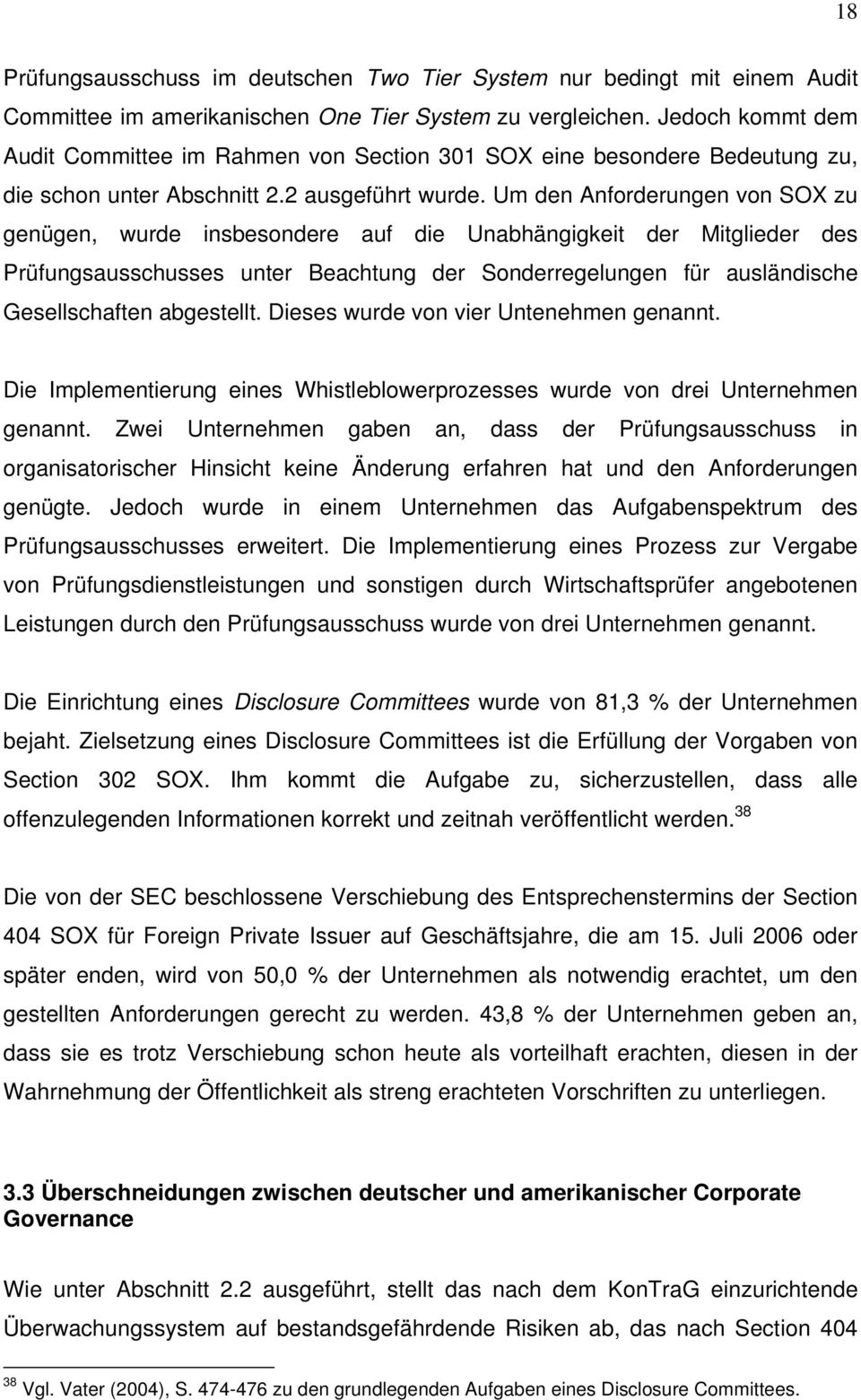 Um den Anforderungen von SOX zu genügen, wurde insbesondere auf die Unabhängigkeit der Mitglieder des Prüfungsausschusses unter Beachtung der Sonderregelungen für ausländische Gesellschaften