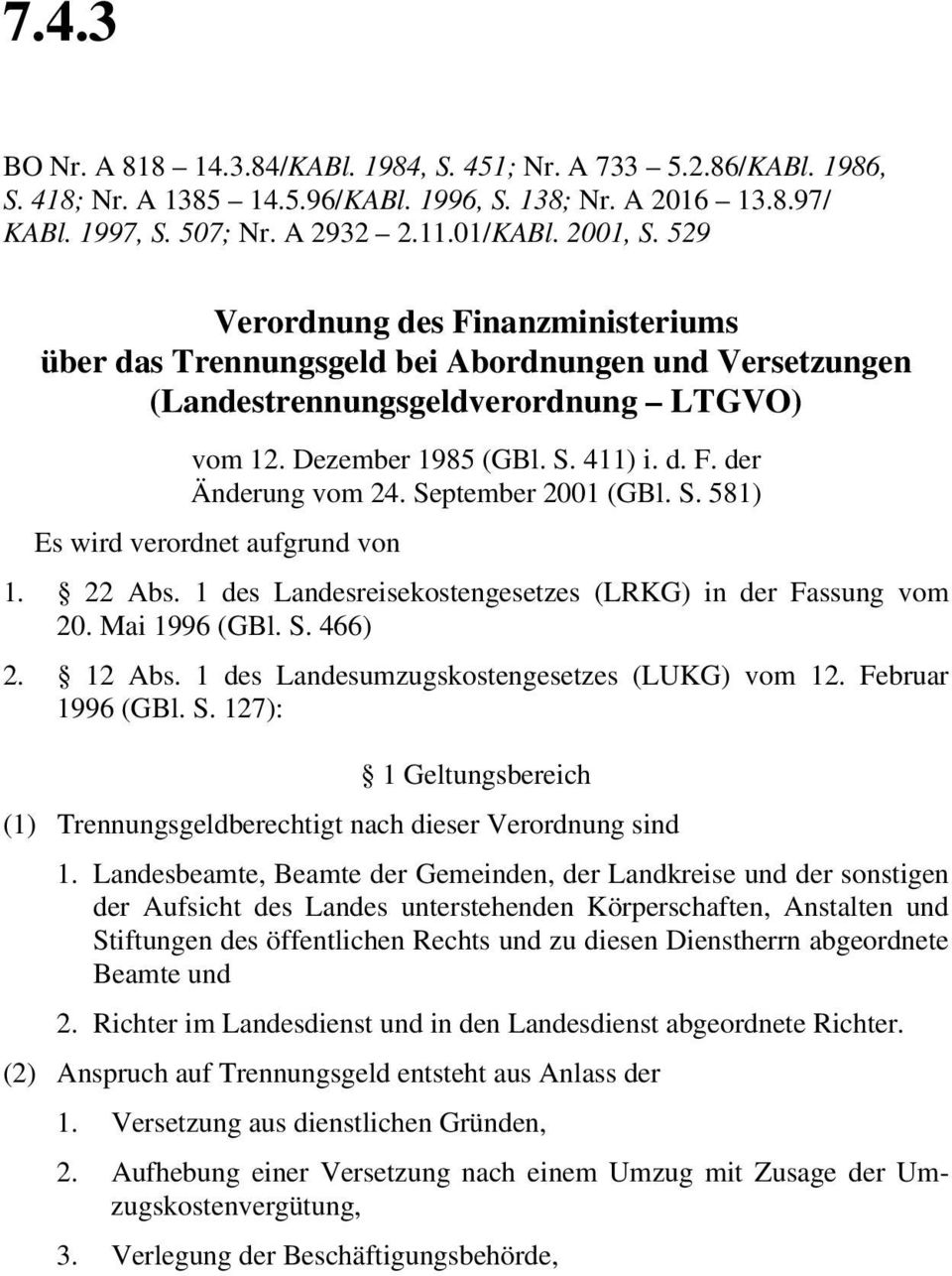 September 2001 (GBl. S. 581) Es wird verordnet aufgrund von 1. 22 Abs. 1 des Landesreisekostengesetzes (LRKG) in der Fassung vom 20. Mai 1996 (GBl. S. 466) 2. 12 Abs.