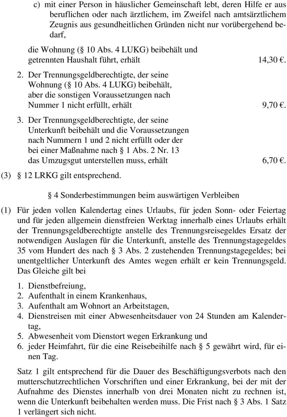 4 LUKG) beibehält, aber die sonstigen Voraussetzungen nach Nummer 1 nicht erfüllt, erhält 9,70. 3.