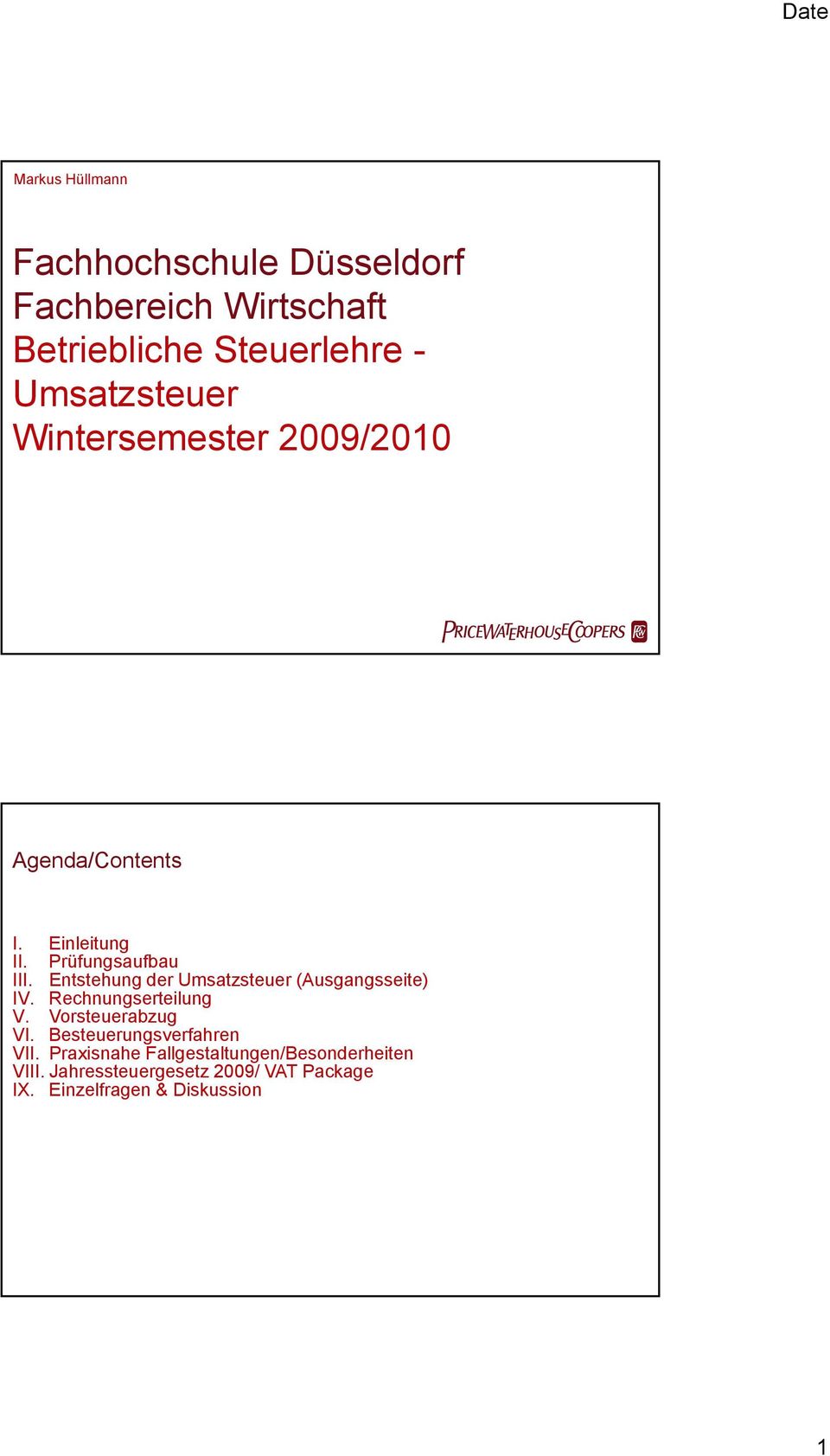 Entstehung der Umsatzsteuer (Ausgangsseite) IV. V. Rechnungserteilung Vorsteuerabzug VI.