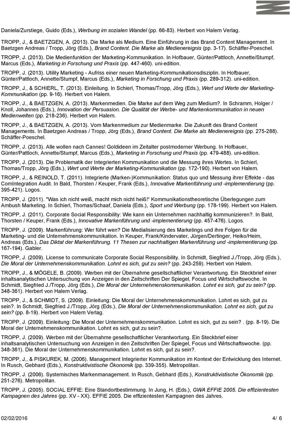 Die Medienfunktion der Marketing-Kommunikation. In Hofbauer, Günter/Pattloch, Annette/Stumpf, Marcus (Eds.), Marketing in Forschung und Praxis (pp. 447-460). uni-edition. TROPP, J. (2013).