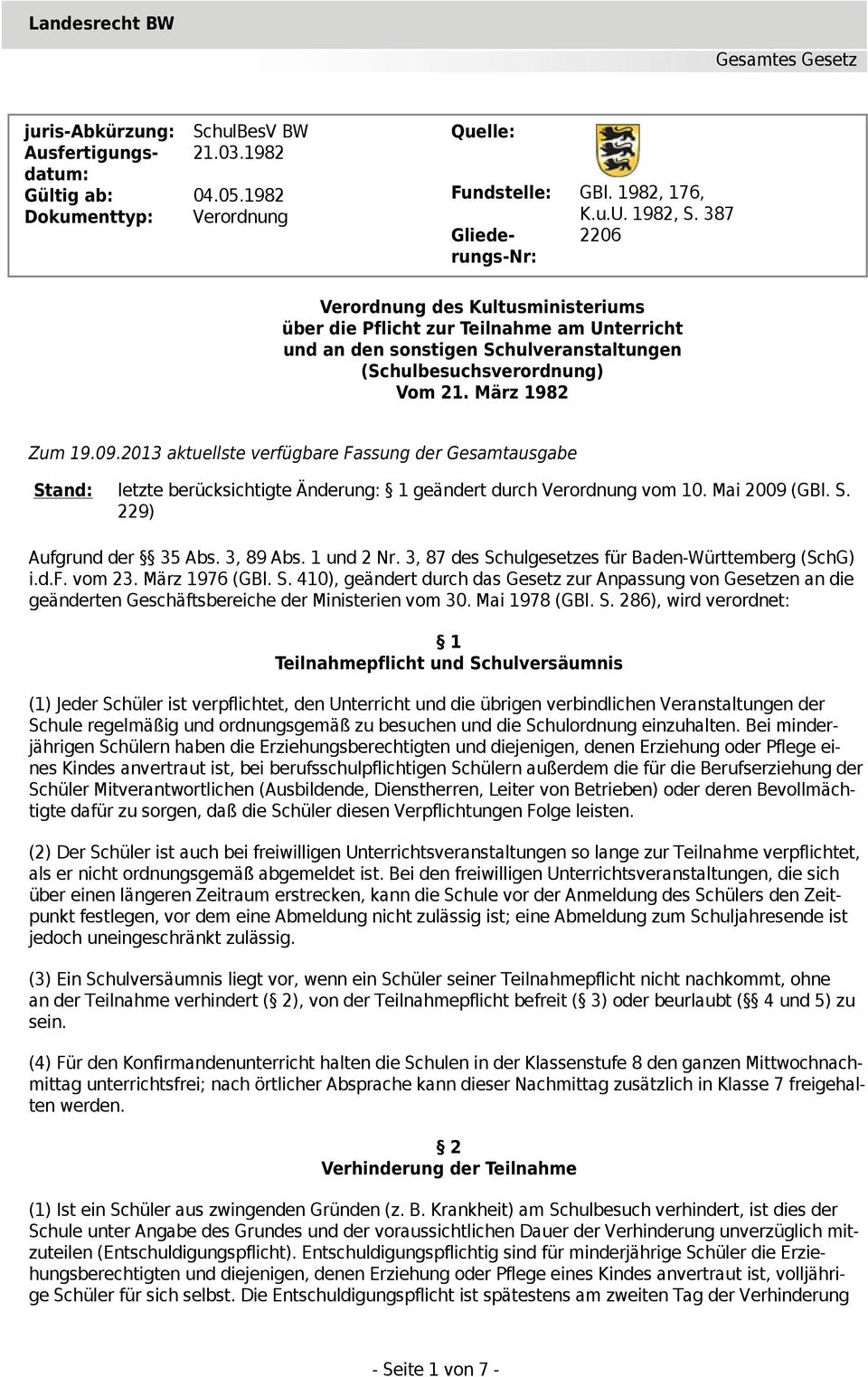 2013 aktuellste verfügbare Fassung der Gesamtausgabe Stand: letzte berücksichtigte Änderung: 1 geändert durch Verordnung vom 10. Mai 2009 (GBl. S. 229) Aufgrund der 35 Abs. 3, 89 Abs. 1 und 2 Nr.