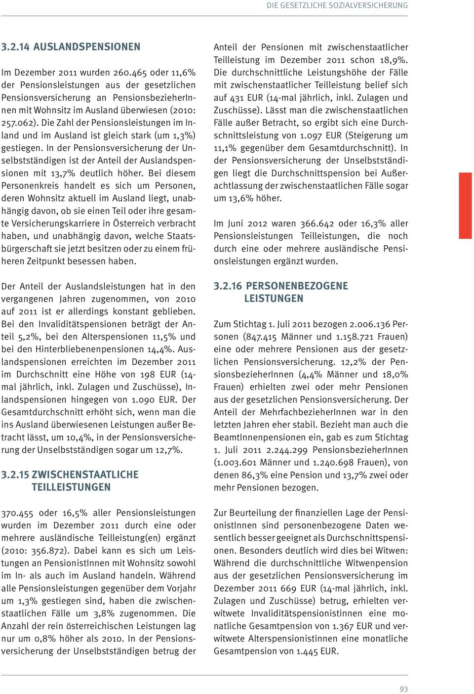 Die Zahl der Pensionsleistungen im Inland und im Ausland ist gleich stark (um 1,3%) gestiegen.