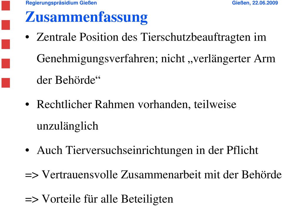 Rahmen vorhanden, teilweise unzulänglich Auch Tierversuchseinrichtungen in