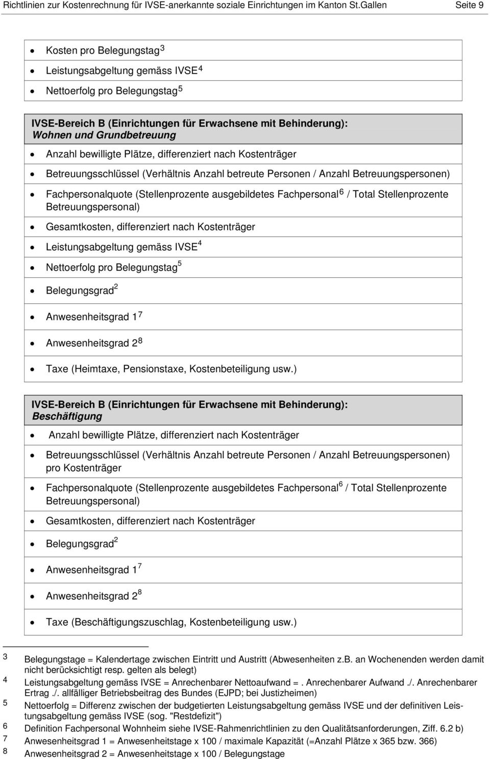 Anzahl bewilligte Plätze, differenziert nach Kostenträger Betreuungsschlüssel (Verhältnis Anzahl betreute Personen / Anzahl Betreuungspersonen) Fachpersonalquote (Stellenprozente ausgebildetes