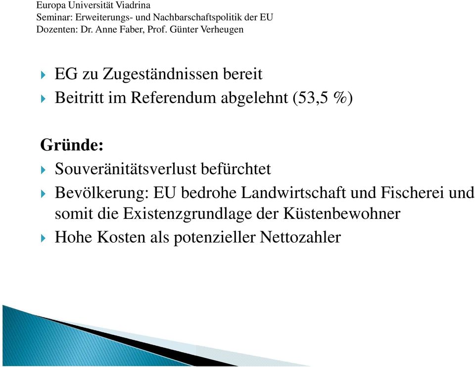 EU bedrohe Landwirtschaft und Fischerei und somit die