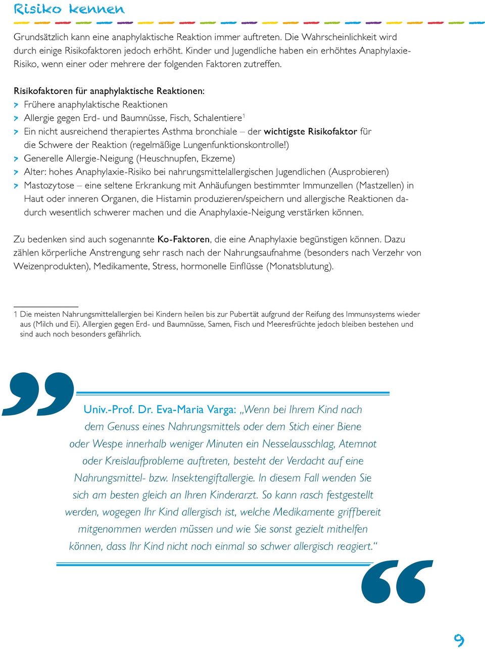 Risikofaktoren für anaphylaktische Reaktionen: > > Frühere anaphylaktische Reaktionen > > Allergie gegen Erd- und Baumnüsse, Fisch, Schalentiere 1 > > Ein nicht ausreichend therapiertes Asthma