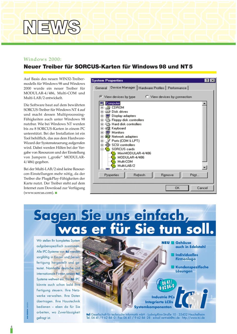 Wie bei Windows NT werden bis zu 8 SORCUS-Karten in einem PC unterstützt. Bei der Installation ist ein Tool behilflich, das aus dem Hardware- Wizard der Systemsteuerung aufgerufen wird.